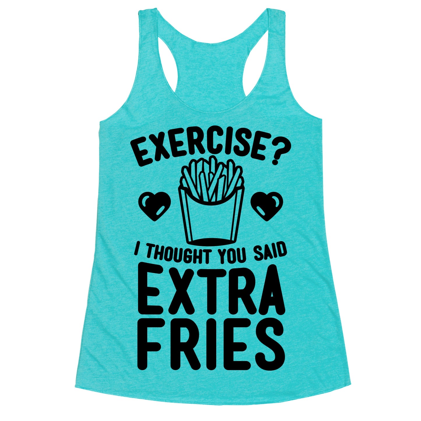 Exercise? I Thought You Said Extra Fries Racerback Tank