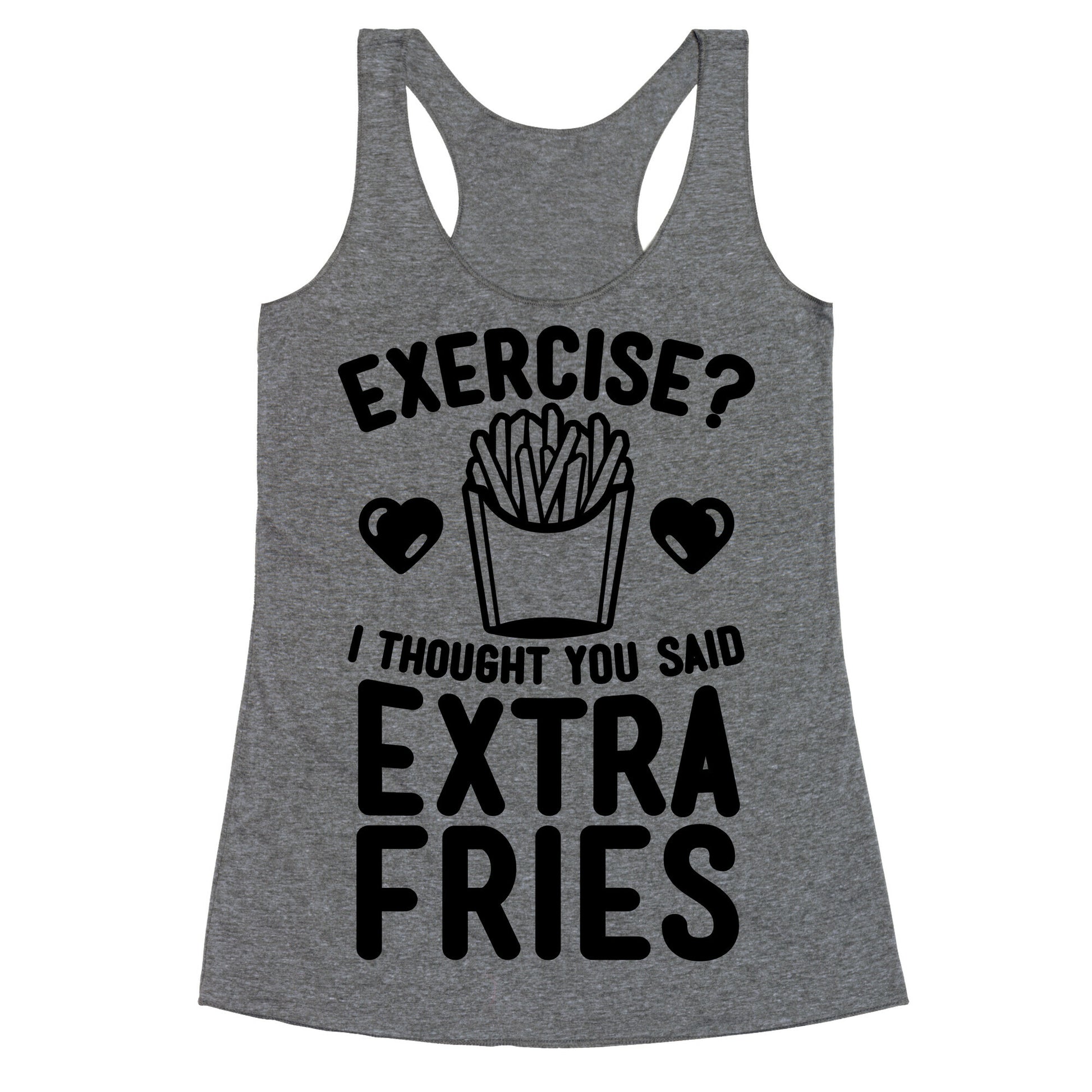 Exercise? I Thought You Said Extra Fries Racerback Tank