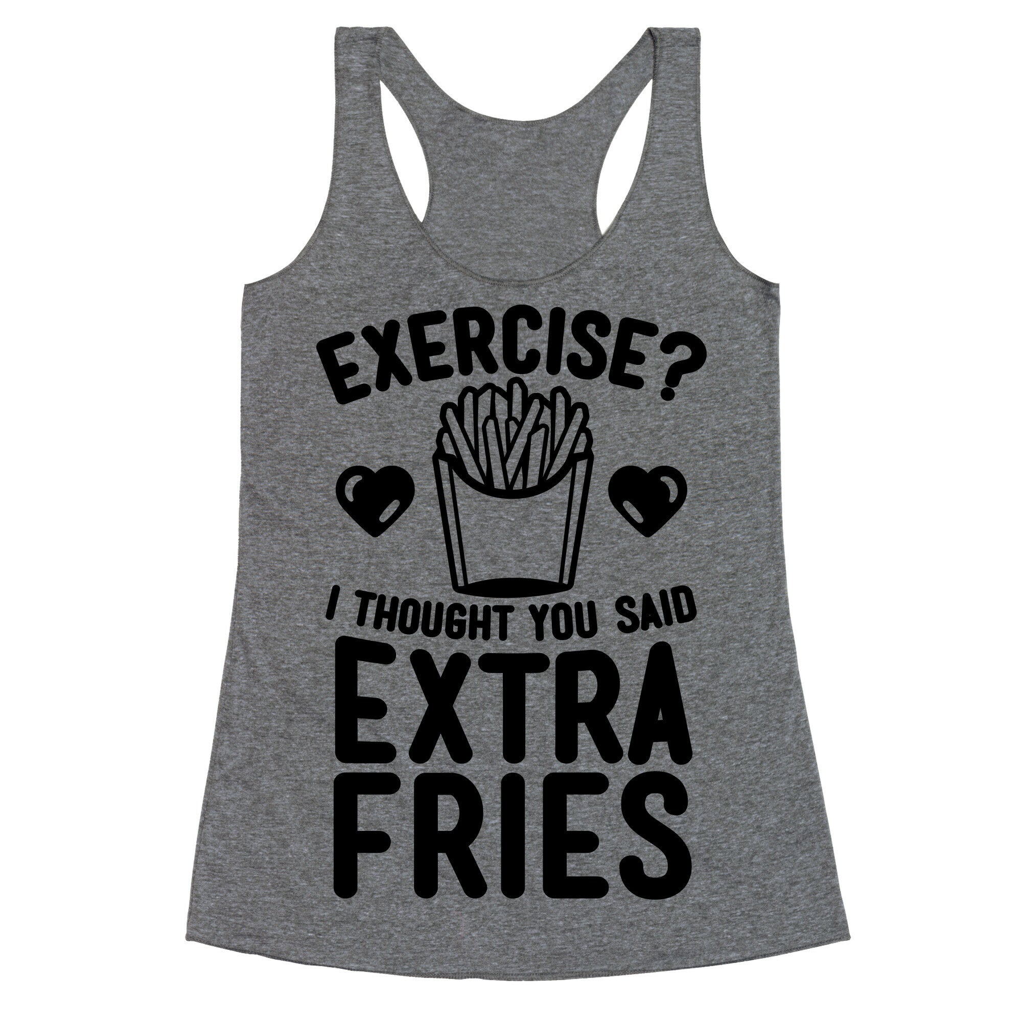 Exercise? I Thought You Said Extra Fries Racerback Tank