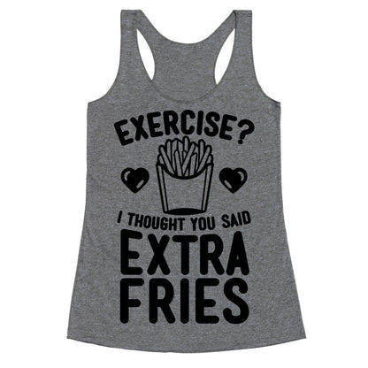 Exercise? I Thought You Said Extra Fries Racerback Tank