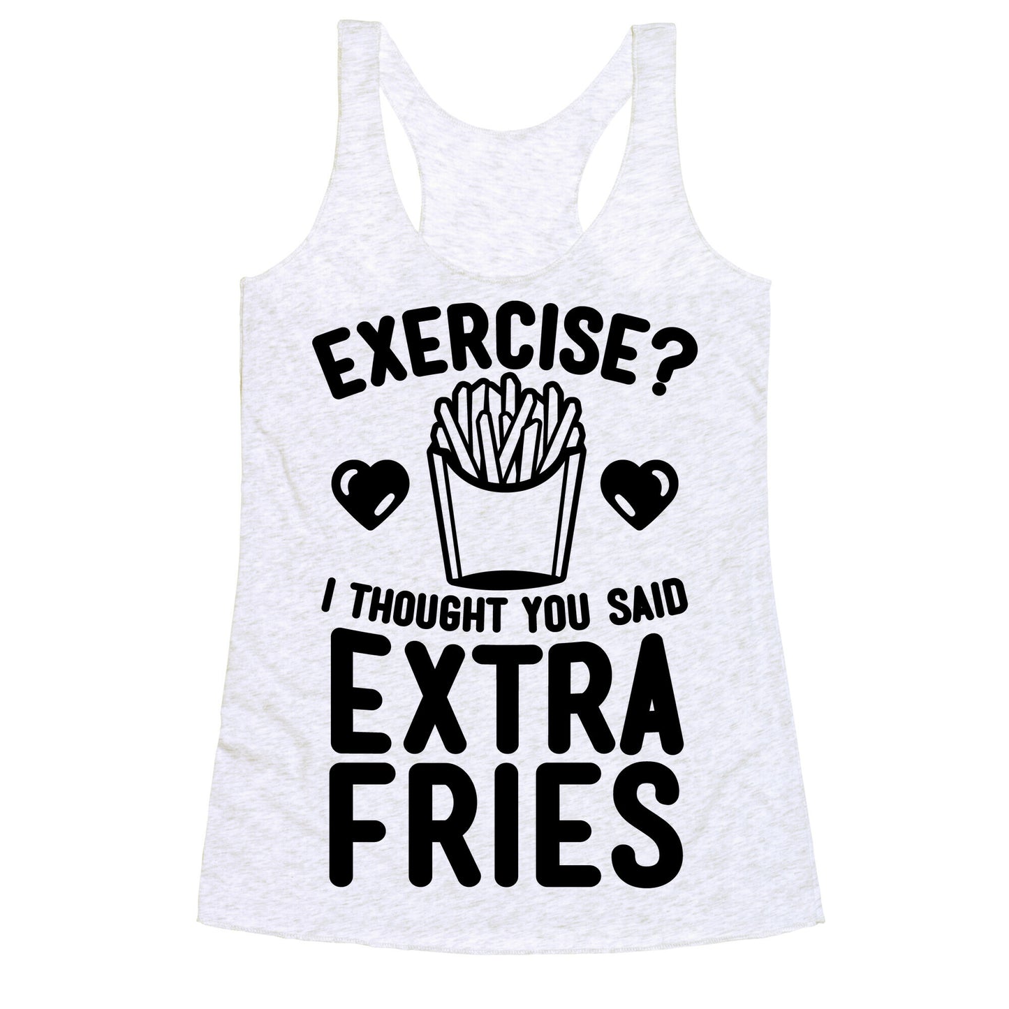 Exercise? I Thought You Said Extra Fries Racerback Tank