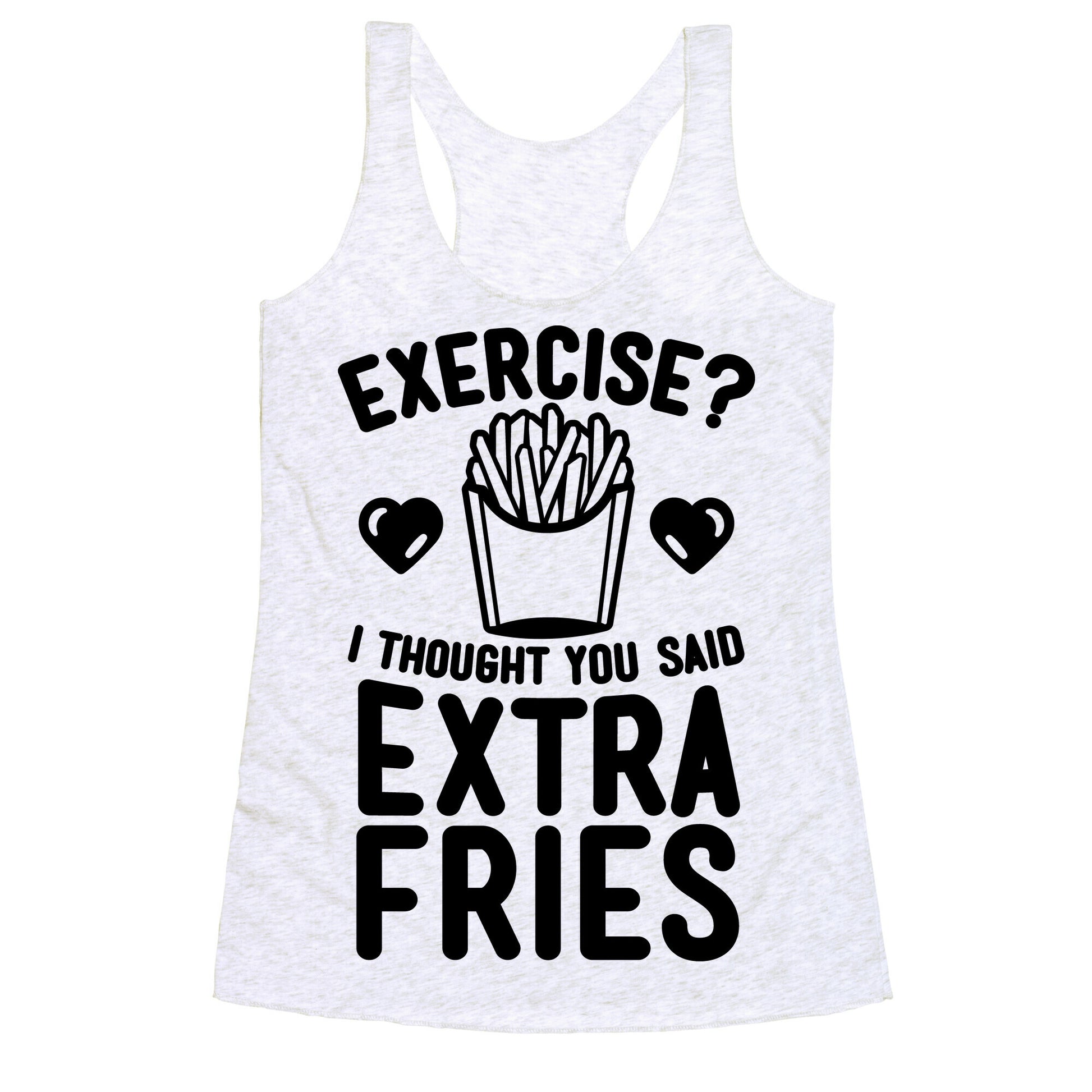 Exercise? I Thought You Said Extra Fries Racerback Tank