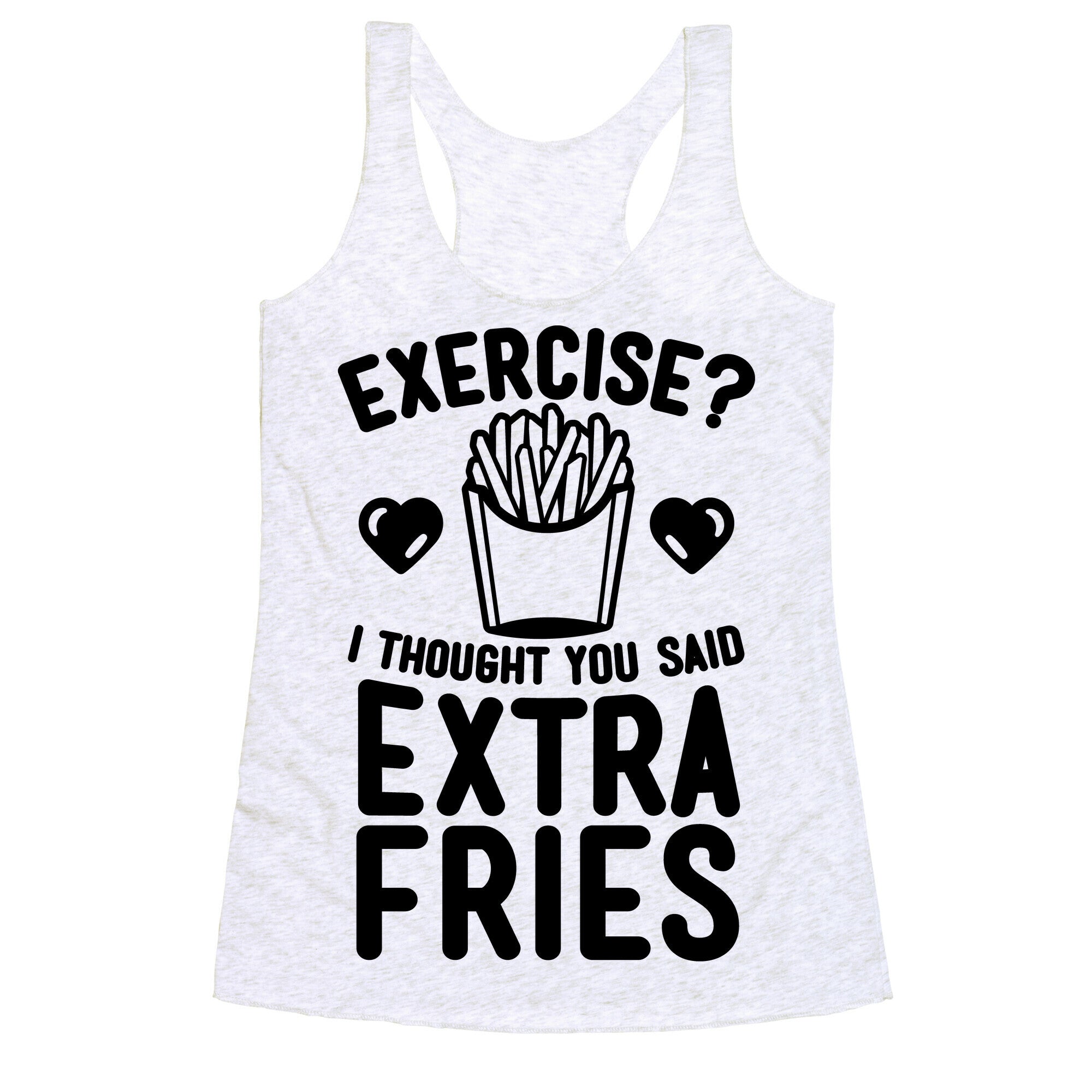 Exercise? I Thought You Said Extra Fries Racerback Tank