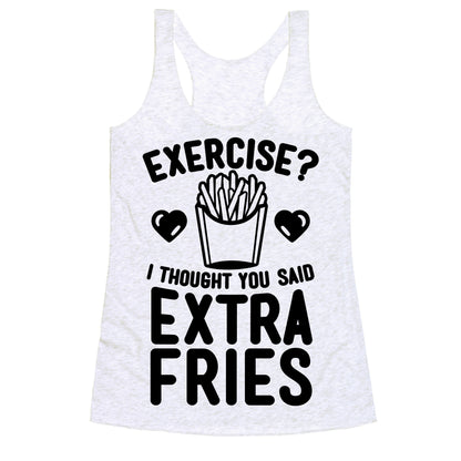 Exercise? I Thought You Said Extra Fries Racerback Tank