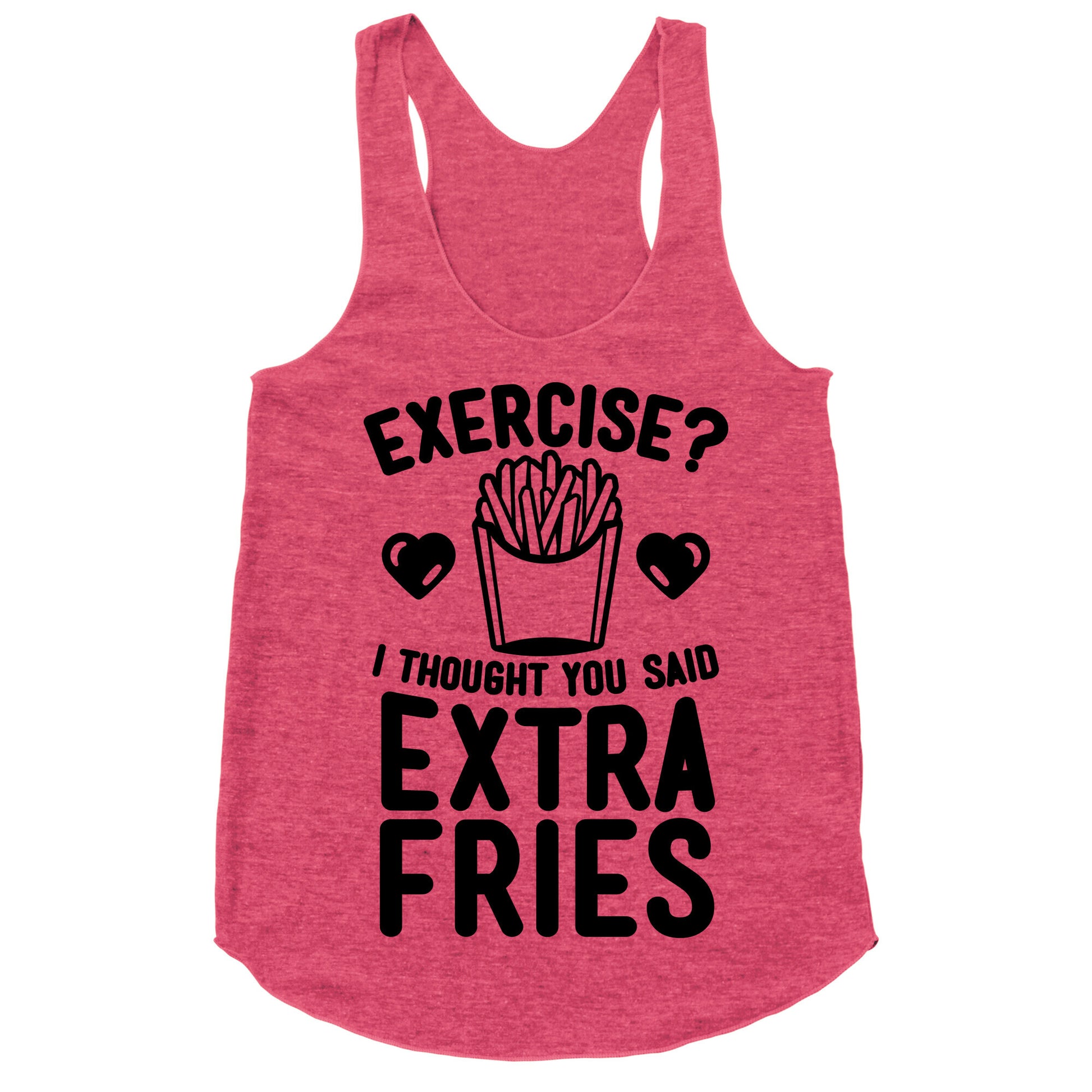 Exercise? I Thought You Said Extra Fries Racerback Tank