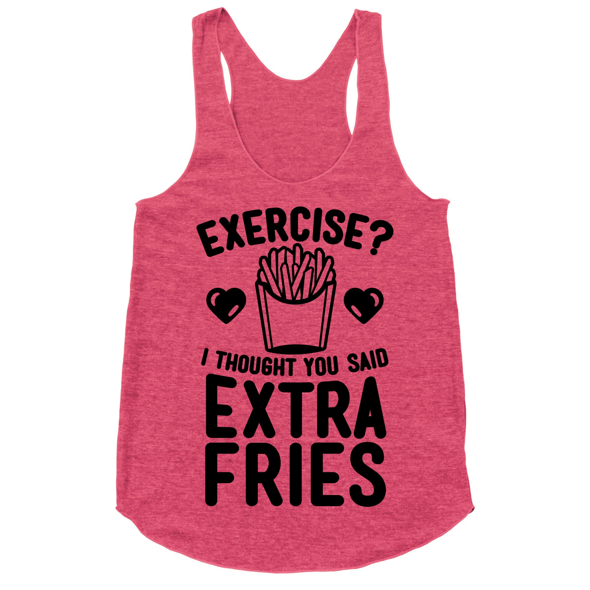 Exercise? I Thought You Said Extra Fries Racerback Tank