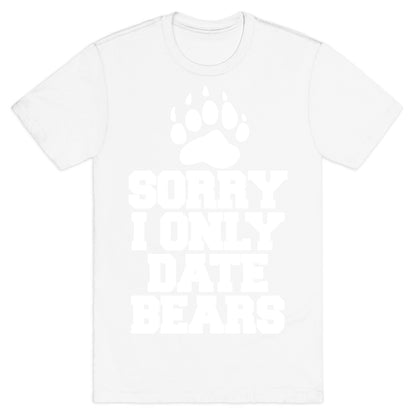 Sorry, I Only Date Bears T-Shirt