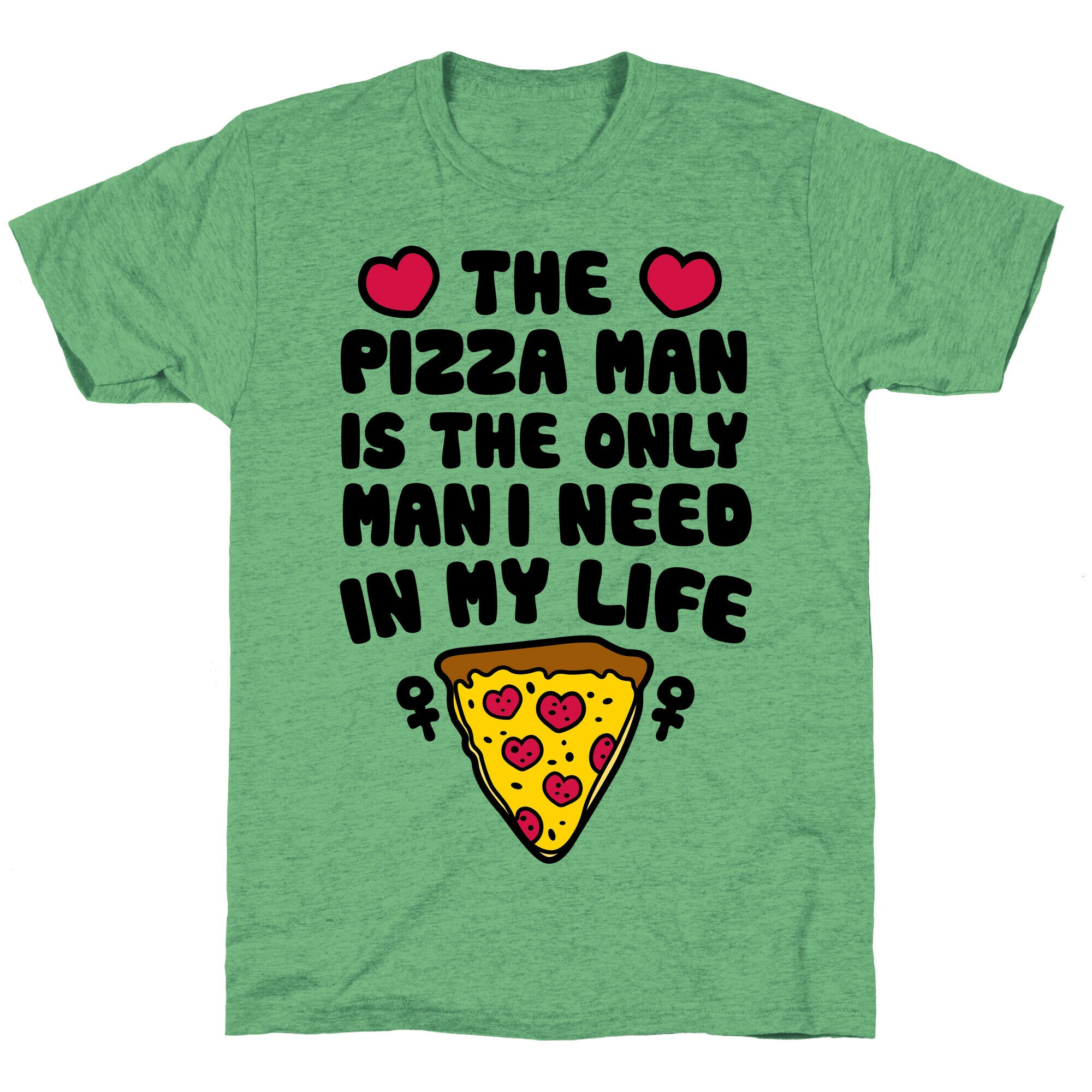 The Pizza Man Is The Only Man I Need In My Life Unisex Triblend Tee
