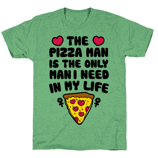 The Pizza Man Is The Only Man I Need In My Life Unisex Triblend Tee
