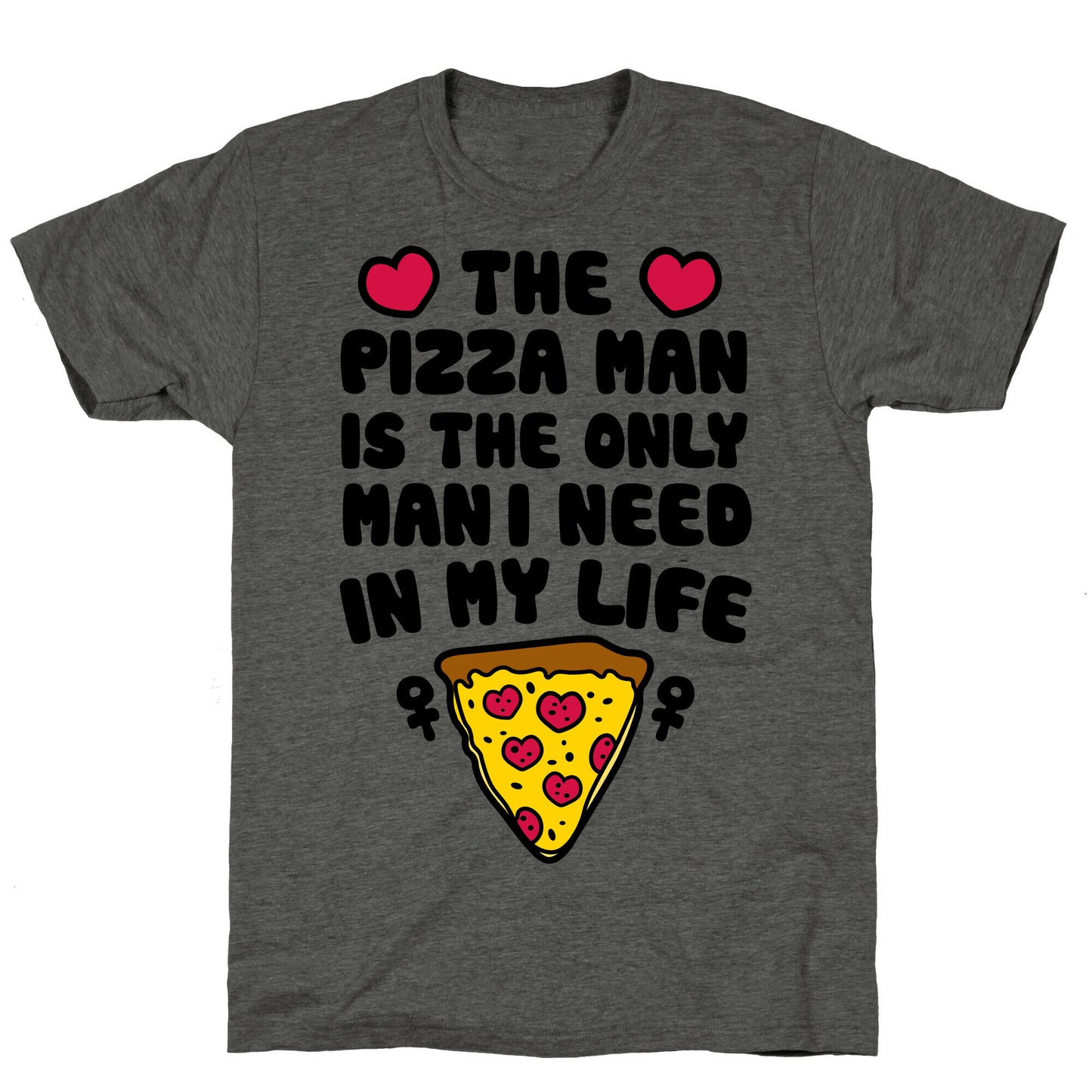 The Pizza Man Is The Only Man I Need In My Life Unisex Triblend Tee