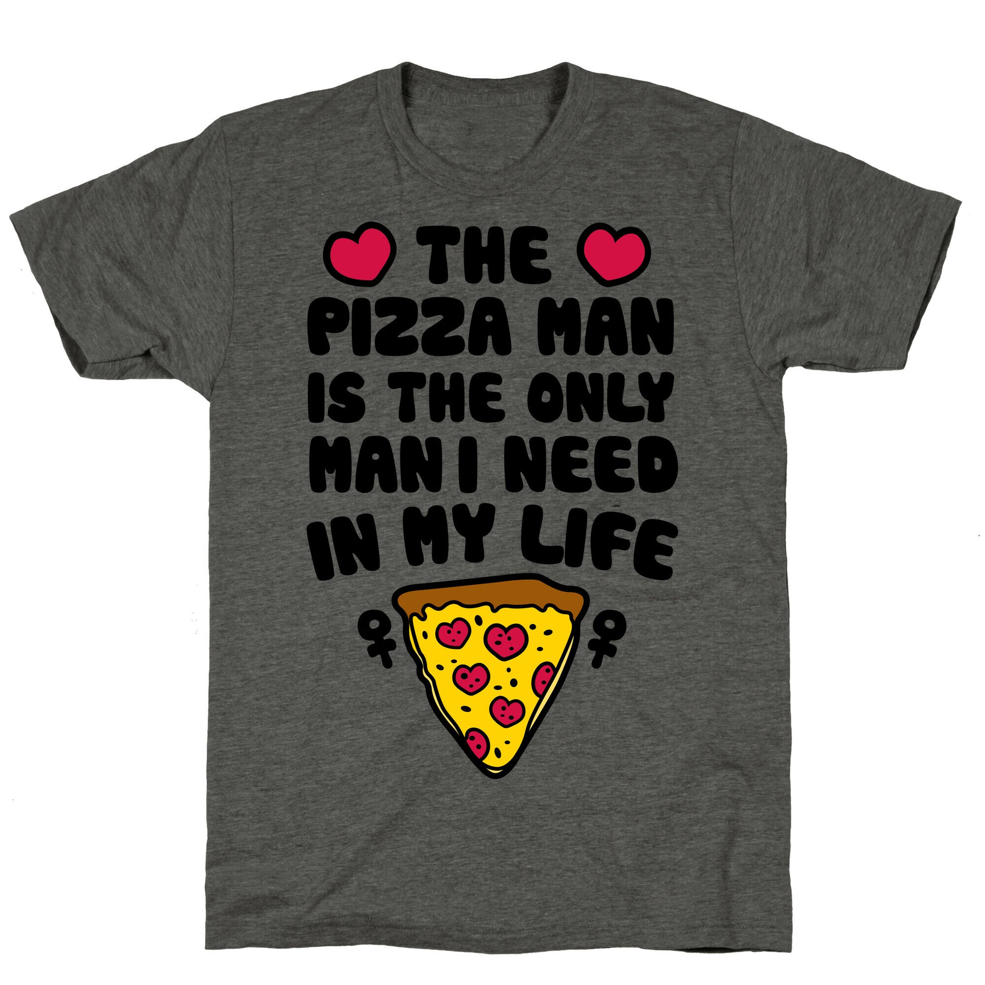 The Pizza Man Is The Only Man I Need In My Life Unisex Triblend Tee