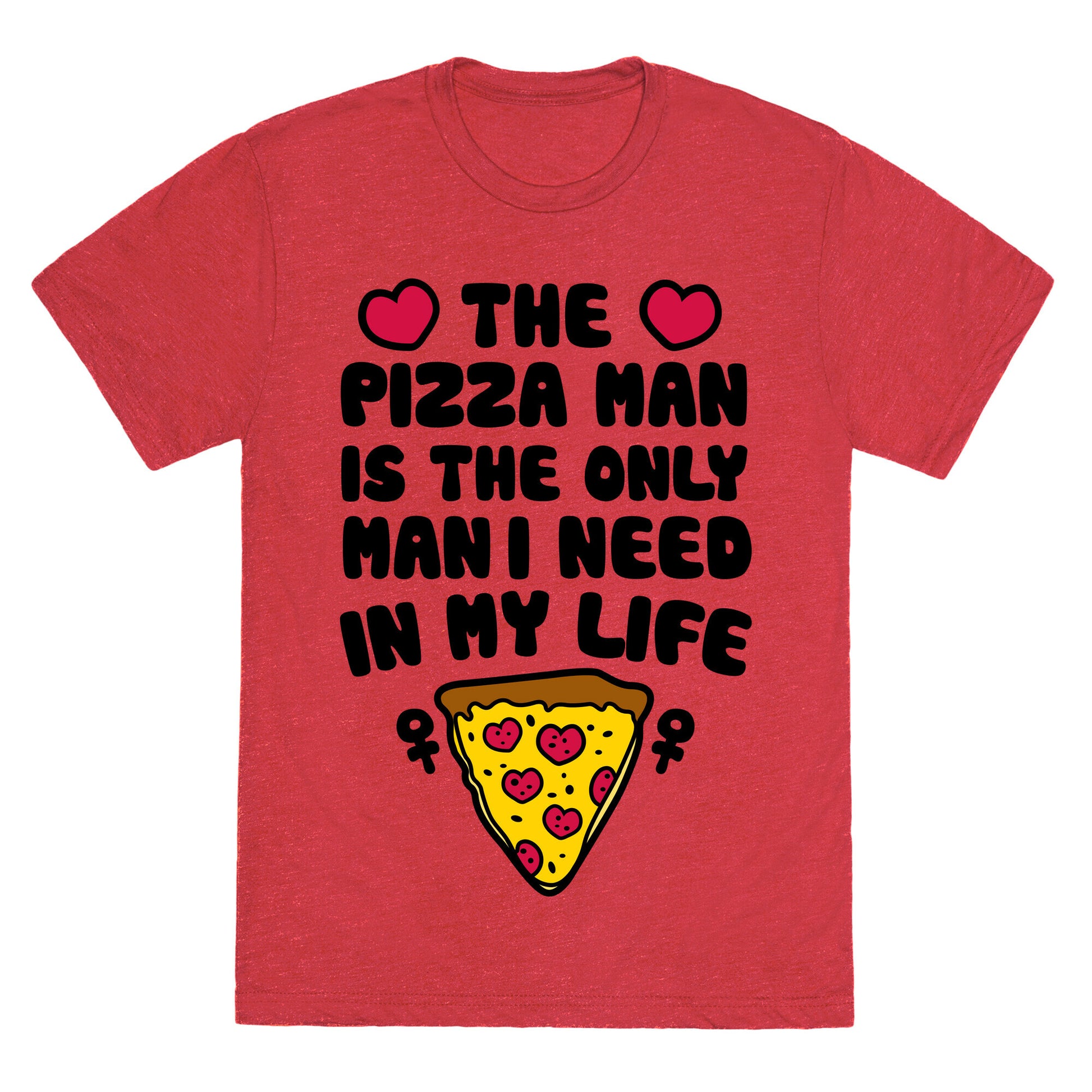 The Pizza Man Is The Only Man I Need In My Life Unisex Triblend Tee
