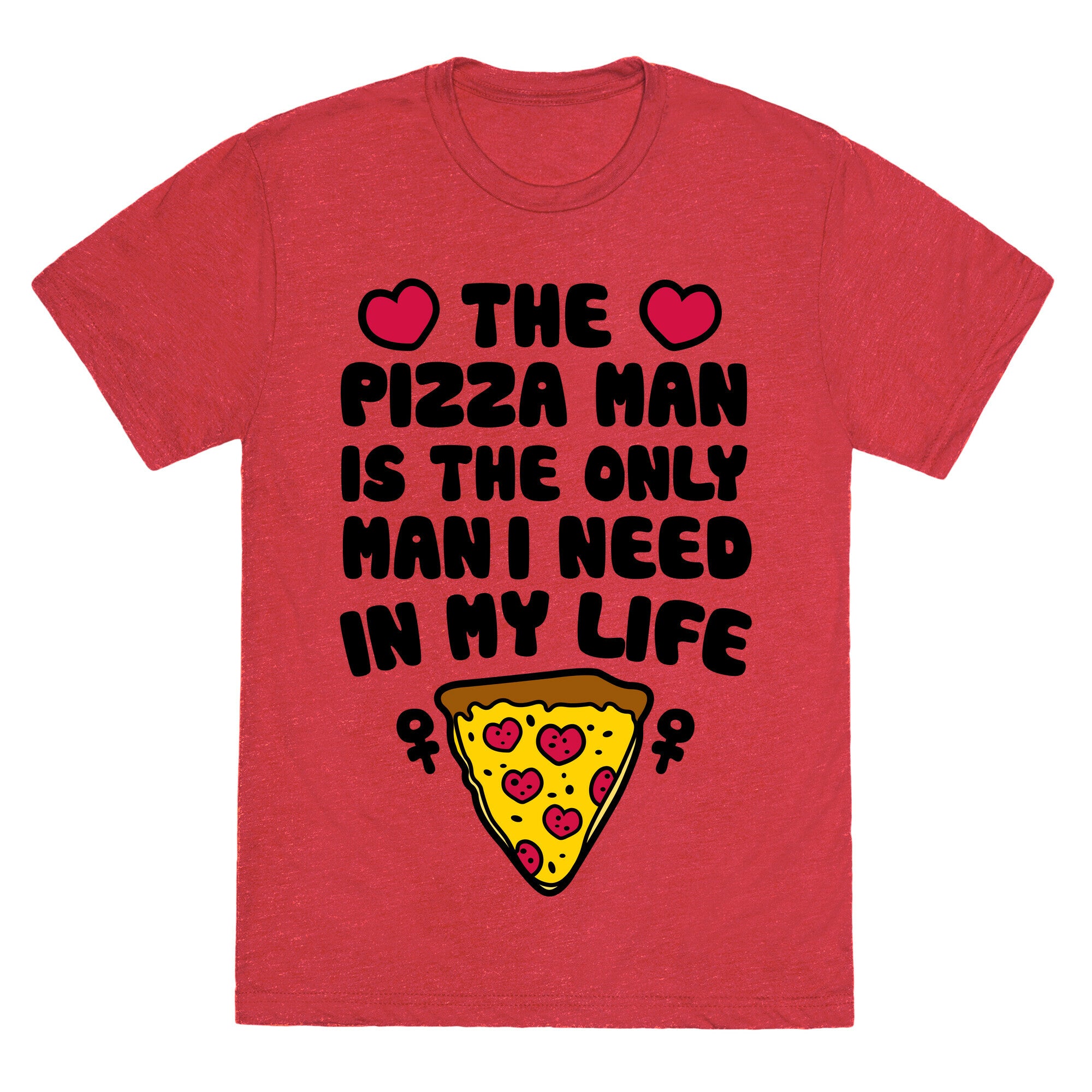 The Pizza Man Is The Only Man I Need In My Life Unisex Triblend Tee