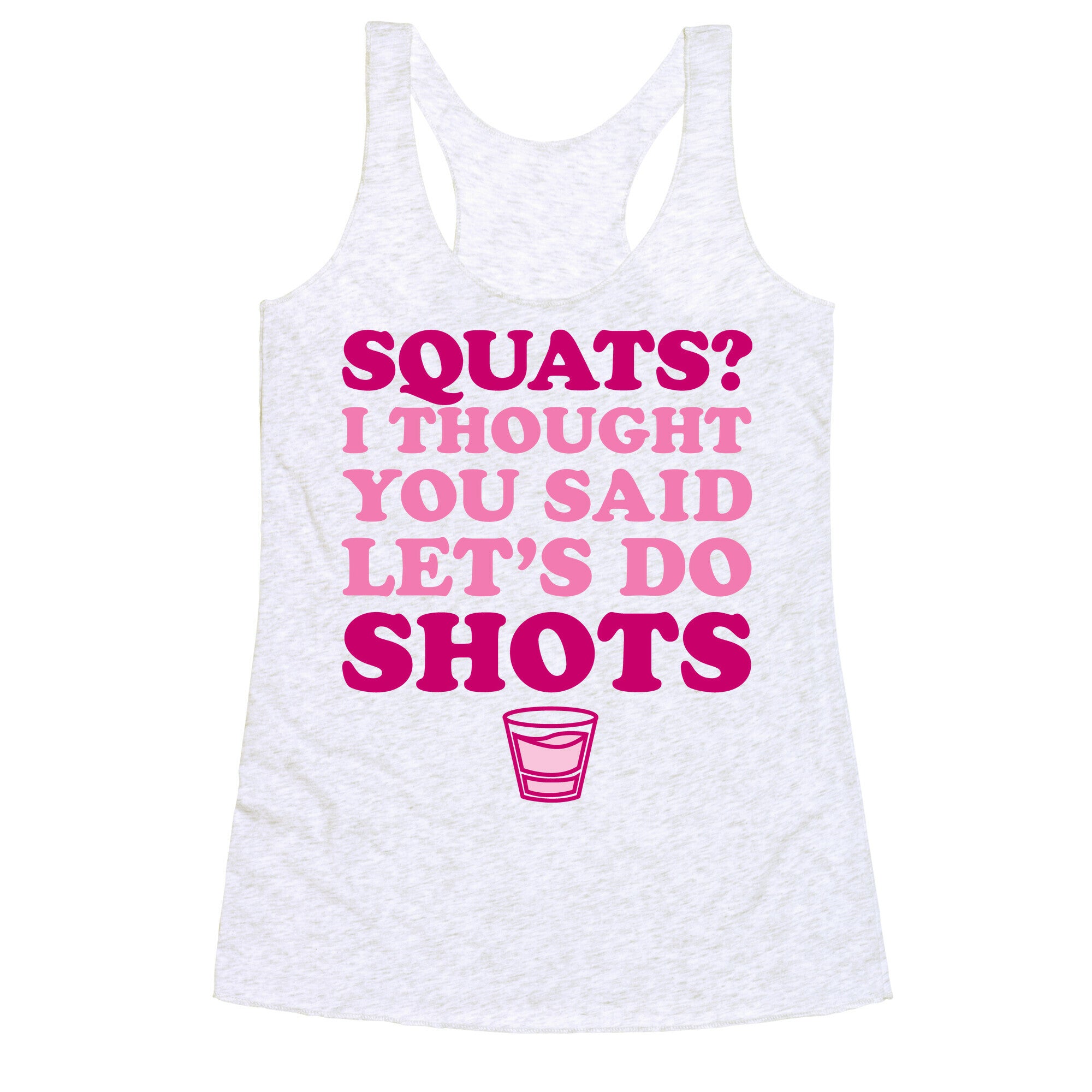 Squats? I Thought You Said Let's Do Shots Racerback Tank