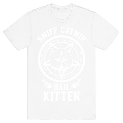 Sniff Catnip. Hail Kitten. T-Shirt