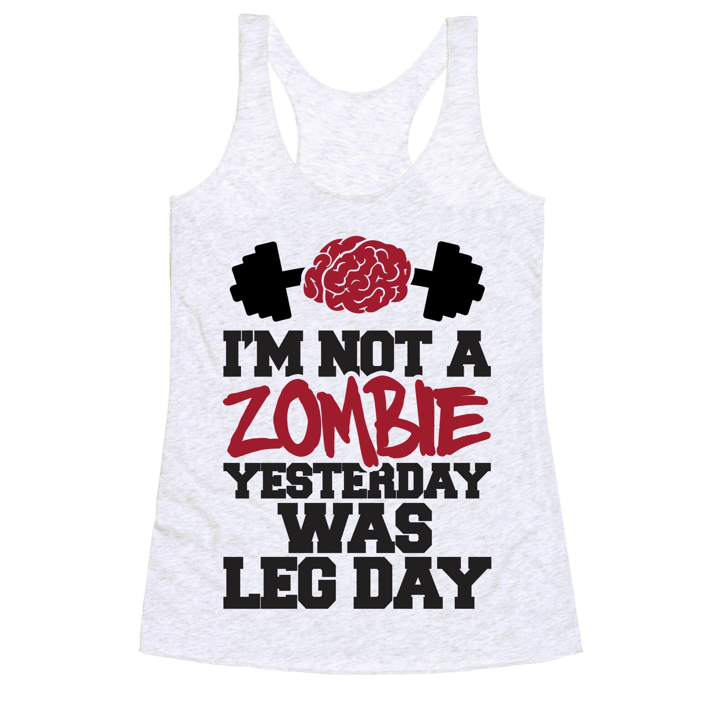 I'm Not A Zombie, Yesterday Was Leg Day Racerback Tank