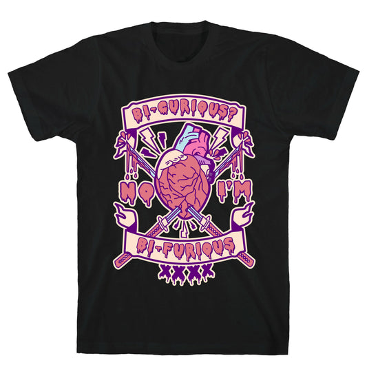 Bi-curious No I'm Bi-Furious T-Shirt