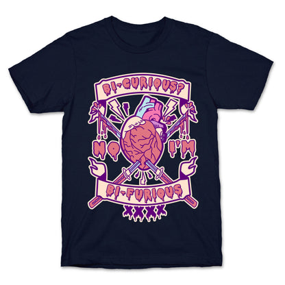 Bi-curious No I'm Bi-Furious T-Shirt