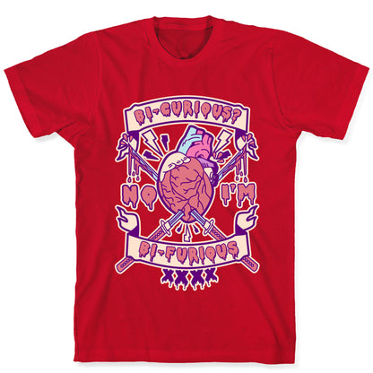 Bi-curious No I'm Bi-Furious T-Shirt