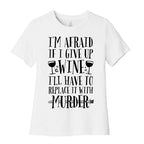 I'm Afraid If I Give Up Wine I'll Have To Replace It With Murder Women's Cotton Tee
