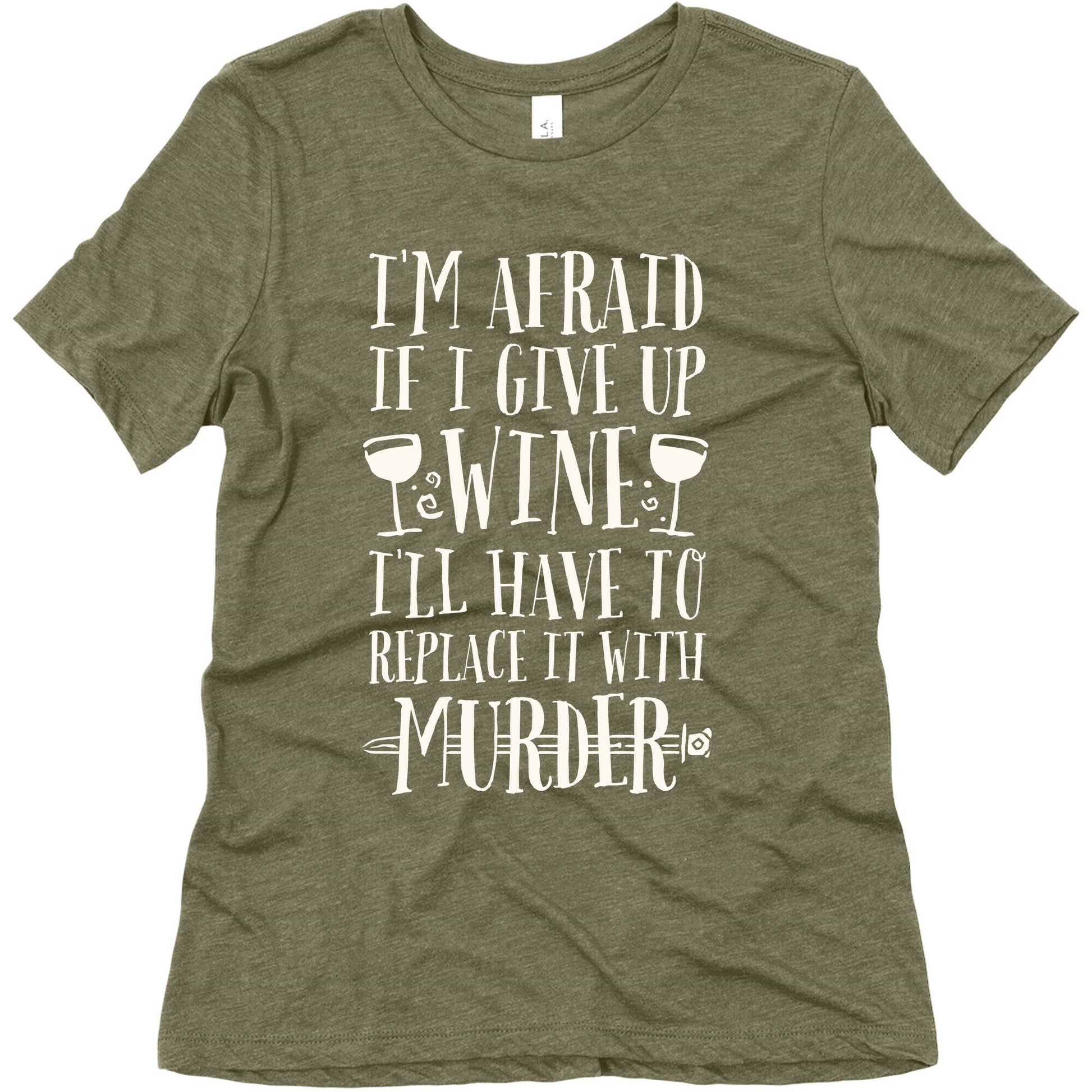 I'm Afraid If I Give Up Wine I'll Have To Replace It With Murder Women's Triblend Tee
