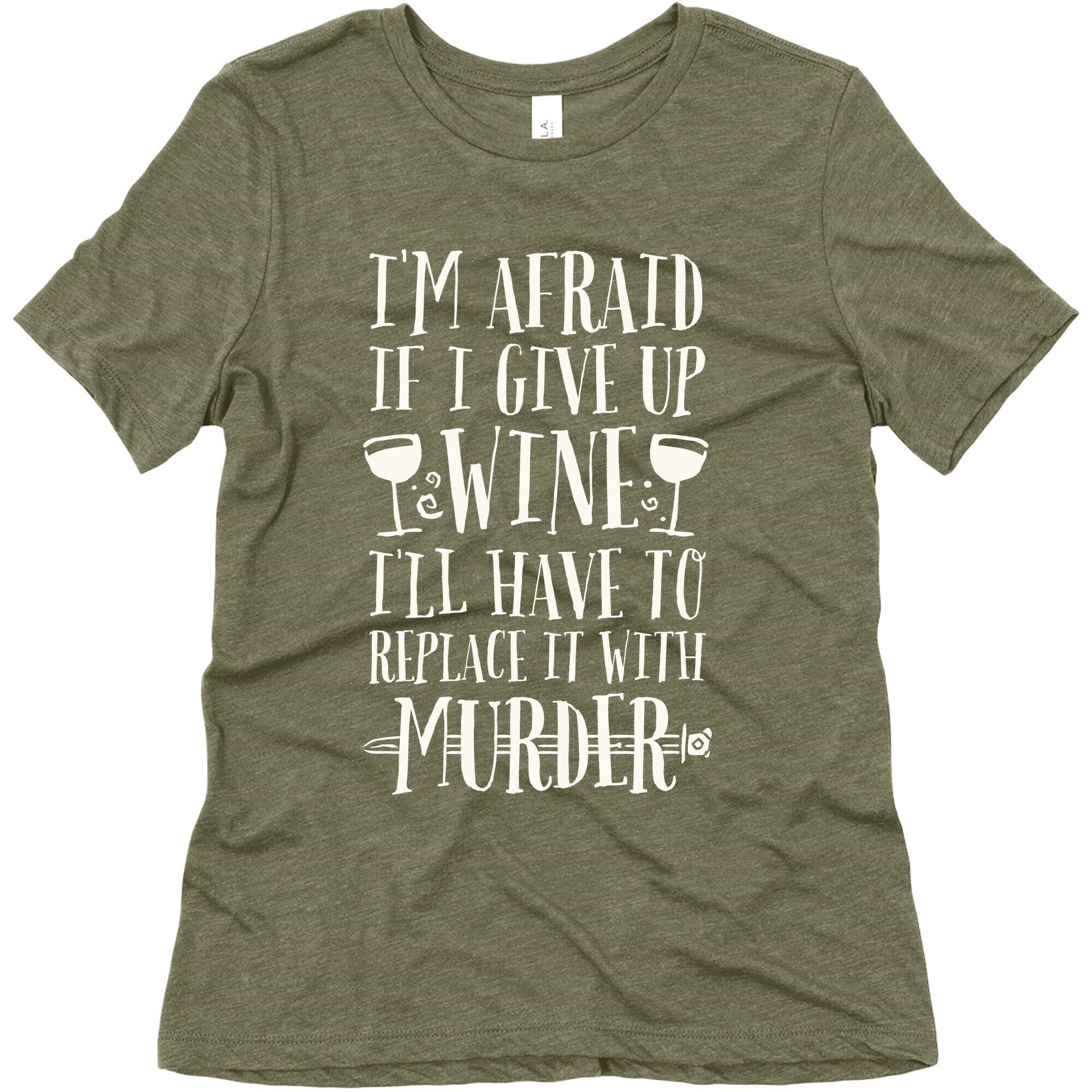 I'm Afraid If I Give Up Wine I'll Have To Replace It With Murder Women's Triblend Tee