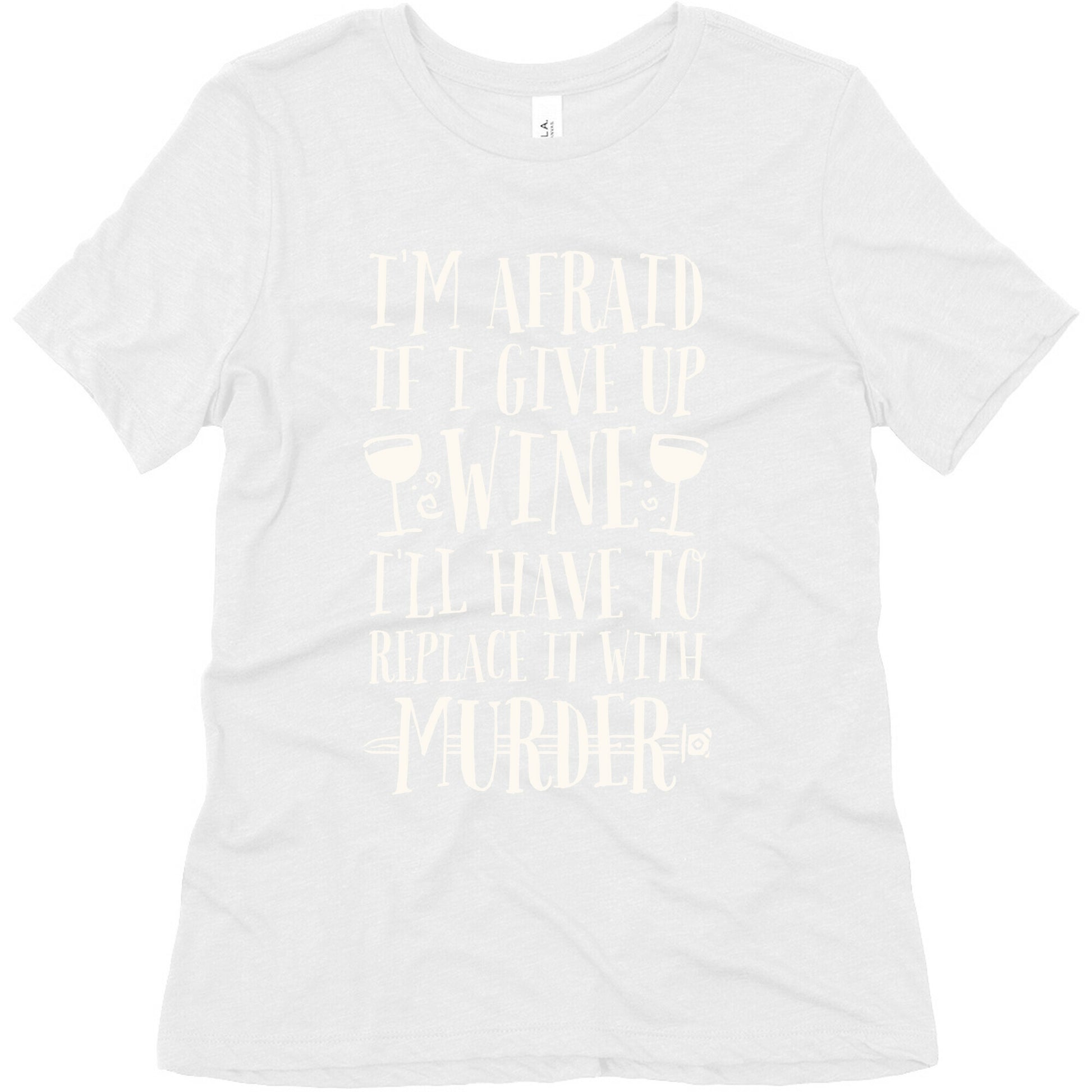 I'm Afraid If I Give Up Wine I'll Have To Replace It With Murder Women's Triblend Tee