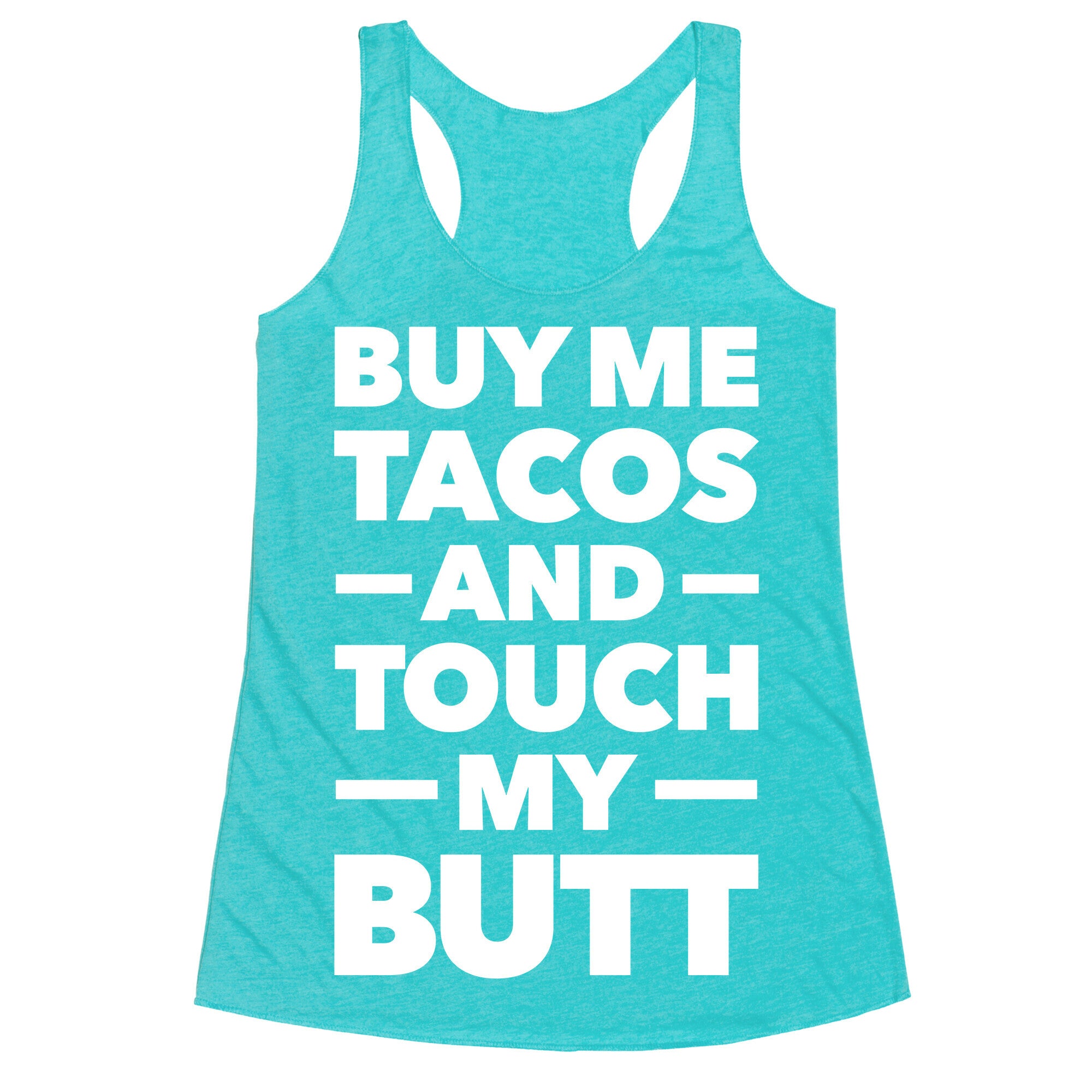 Buy Me Tacos And Touch My Butt Racerback Tank