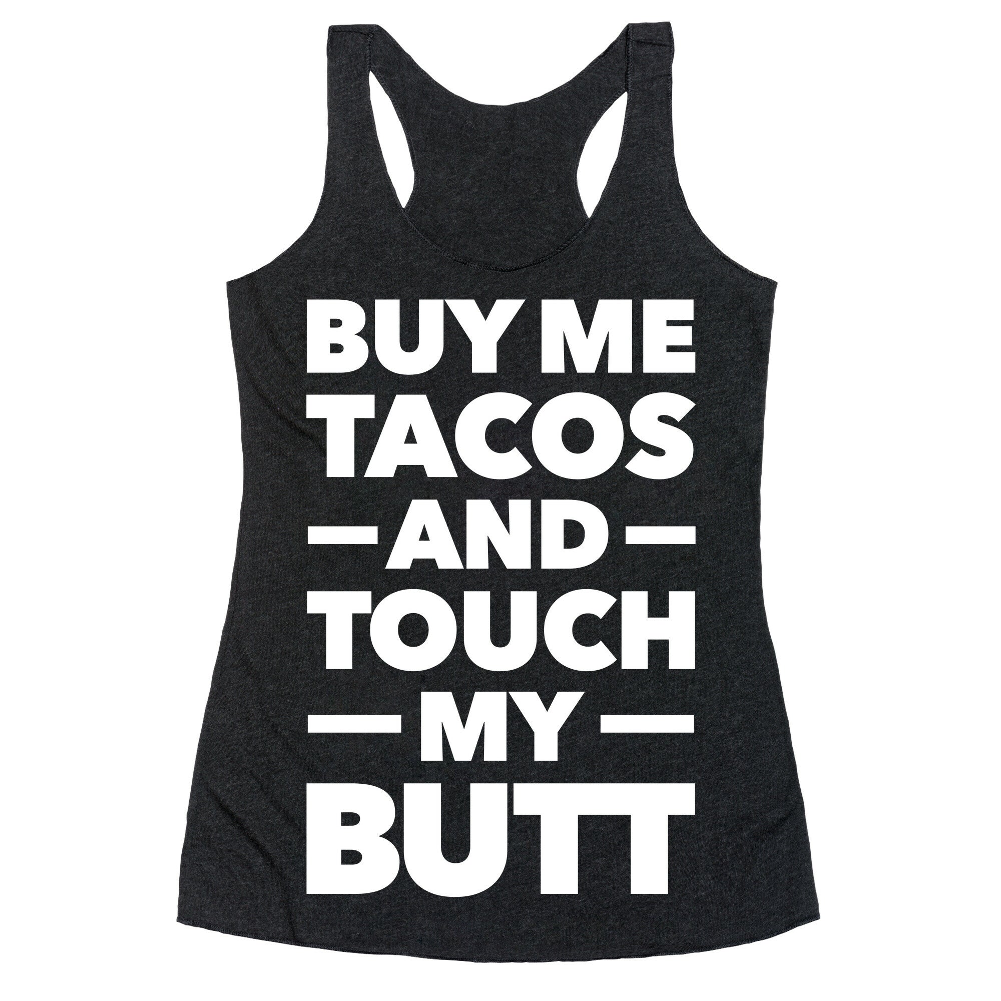 Buy Me Tacos And Touch My Butt Racerback Tank