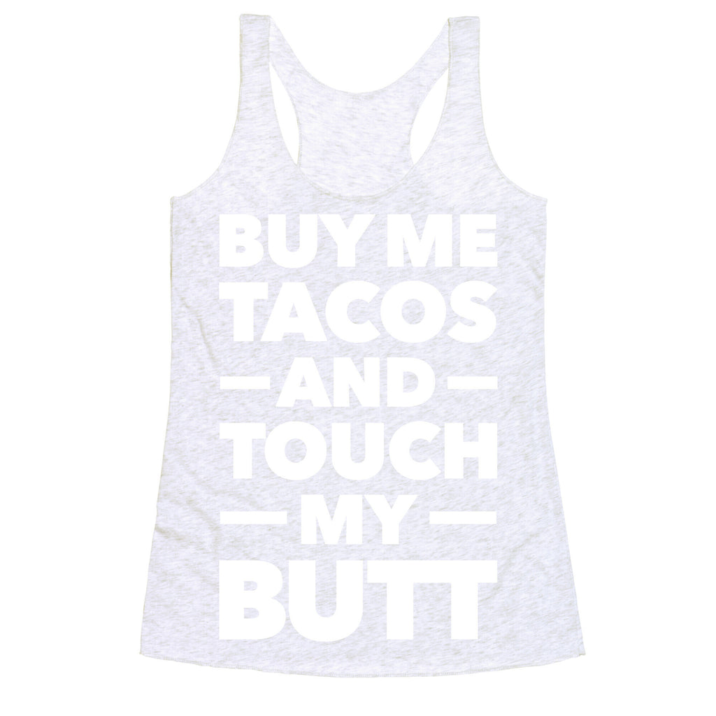 Buy Me Tacos And Touch My Butt Racerback Tank