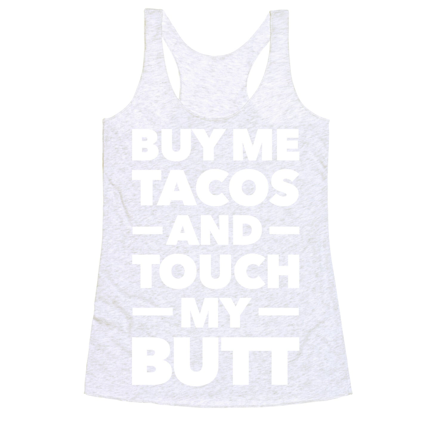 Buy Me Tacos And Touch My Butt Racerback Tank