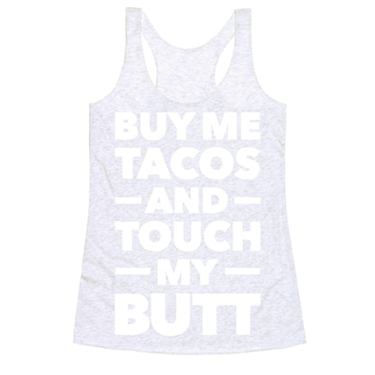 Buy Me Tacos And Touch My Butt Racerback Tank