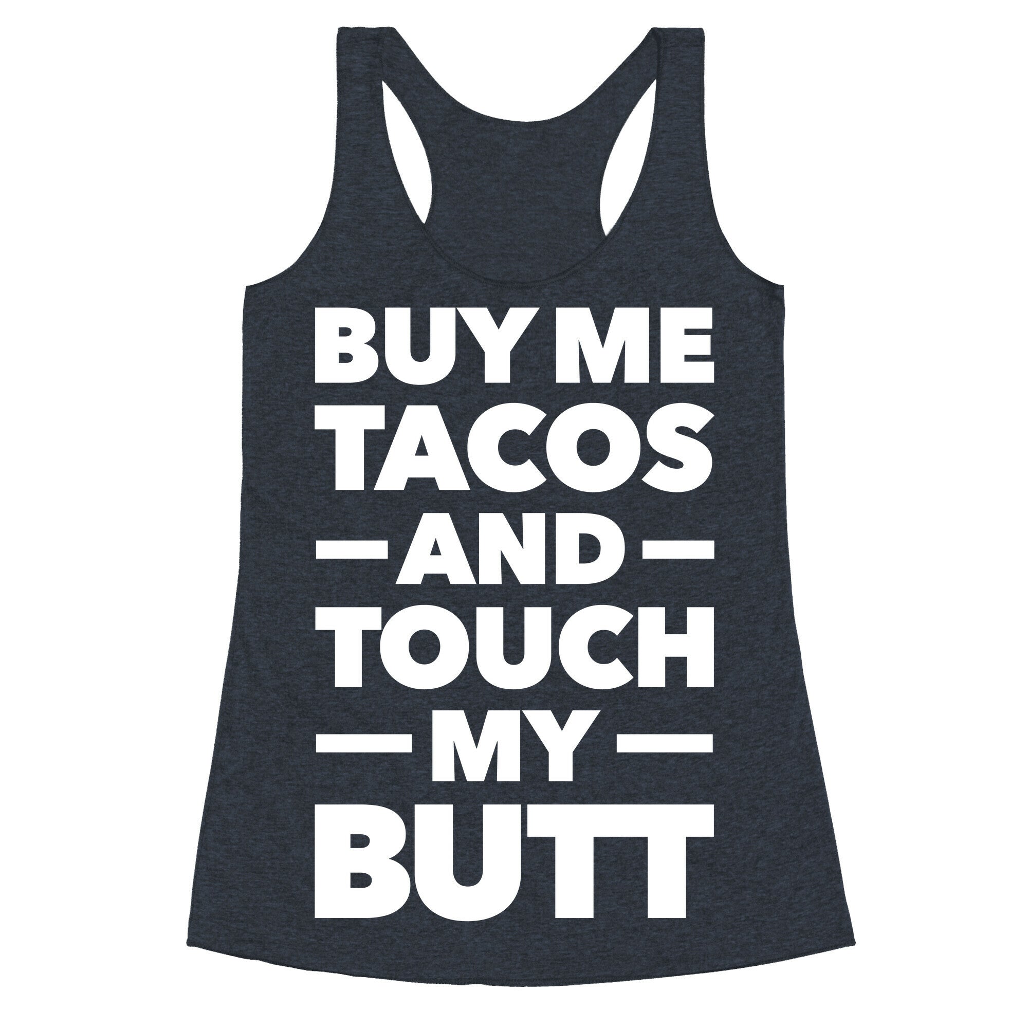 Buy Me Tacos And Touch My Butt Racerback Tank