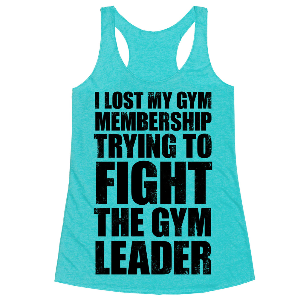 I Lost My Gym Membership (Trying to Fight The Gym Leader) Racerback Tank
