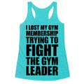 I Lost My Gym Membership (Trying to Fight The Gym Leader) Racerback Tank