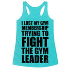 I Lost My Gym Membership (Trying to Fight The Gym Leader) Racerback Tank