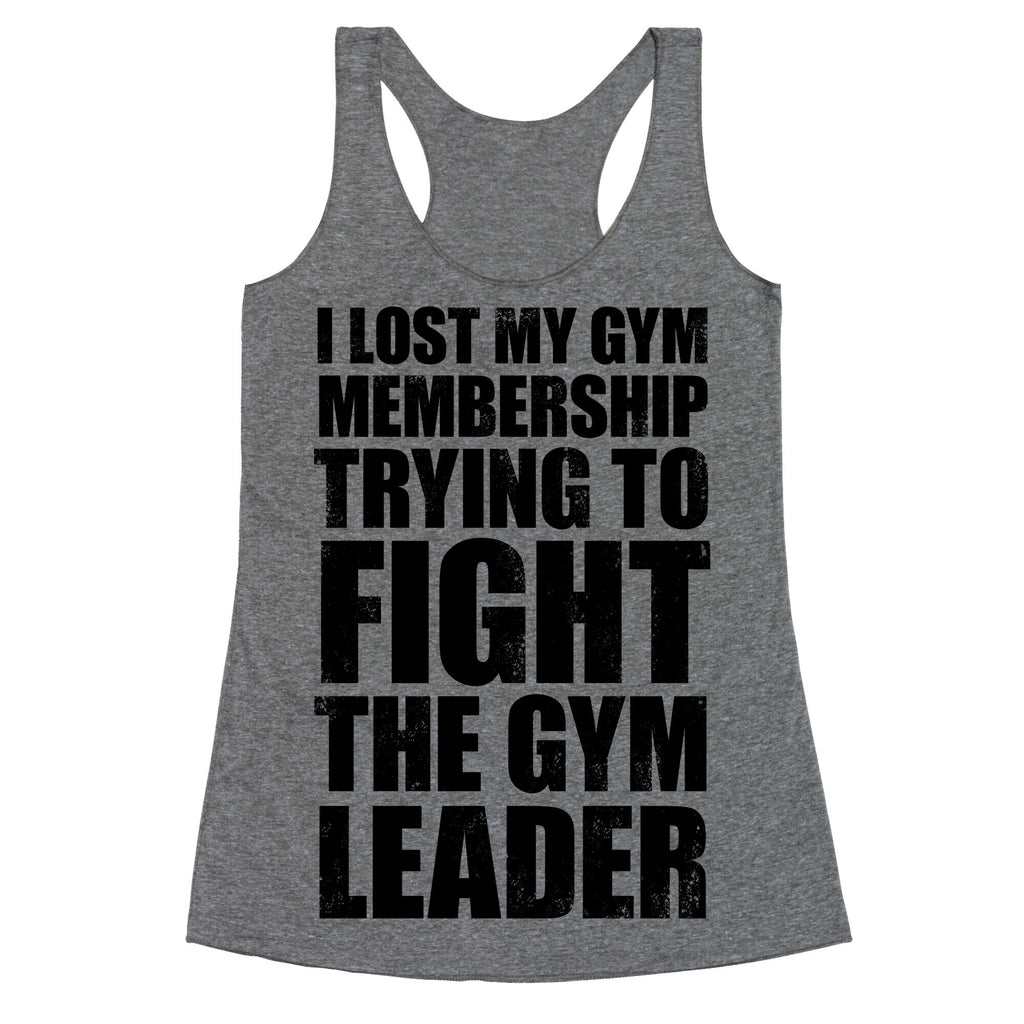 I Lost My Gym Membership (Trying to Fight The Gym Leader) Racerback Tank