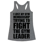 I Lost My Gym Membership (Trying to Fight The Gym Leader) Racerback Tank