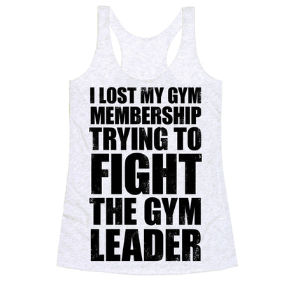 I Lost My Gym Membership (Trying to Fight The Gym Leader) Racerback Tank