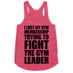 I Lost My Gym Membership (Trying to Fight The Gym Leader) Racerback Tank