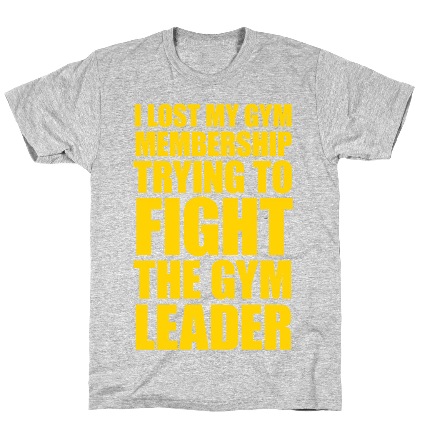 I Lost My Gym Membership (Trying to Fight The Gym Leader) T-Shirt