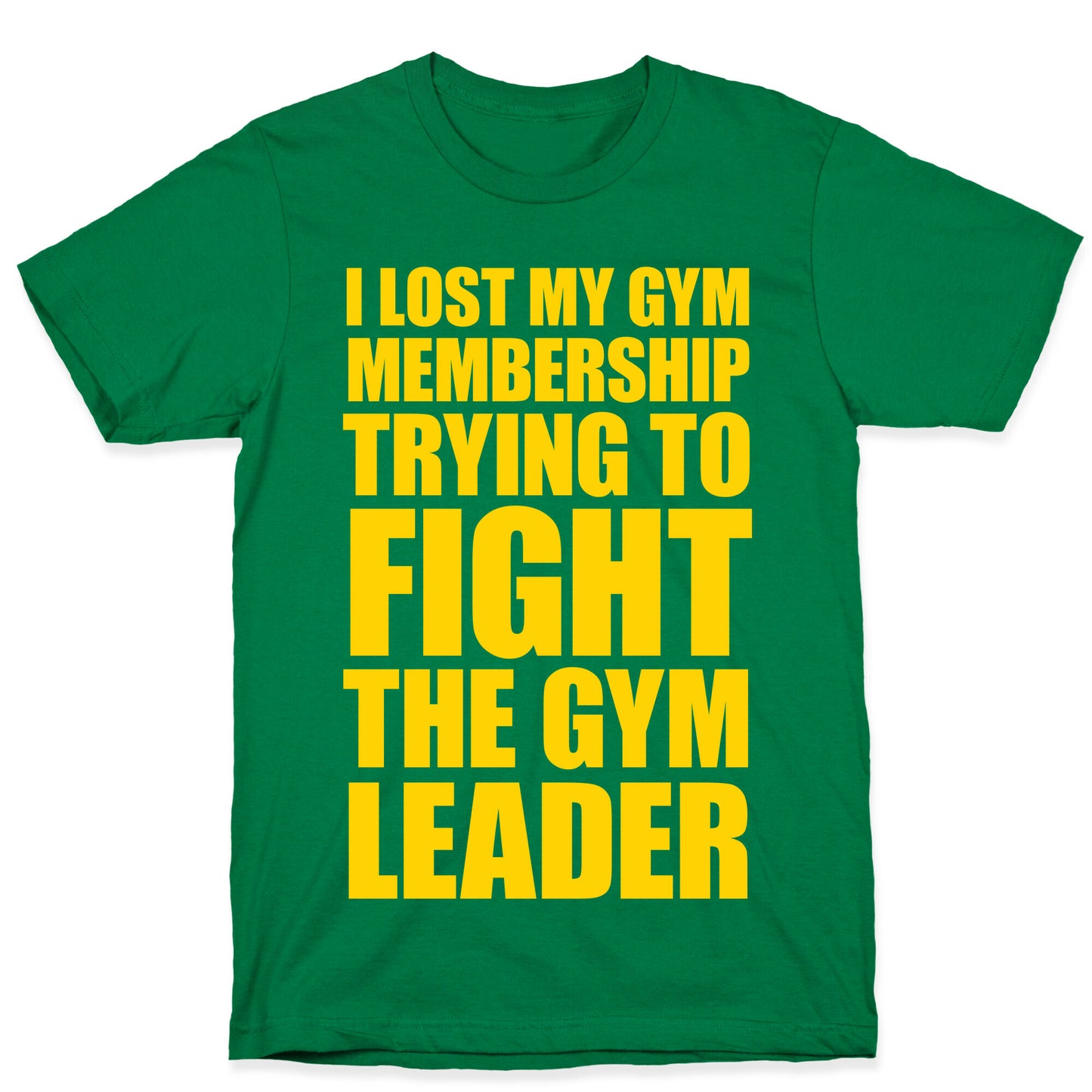 I Lost My Gym Membership (Trying to Fight The Gym Leader) T-Shirt