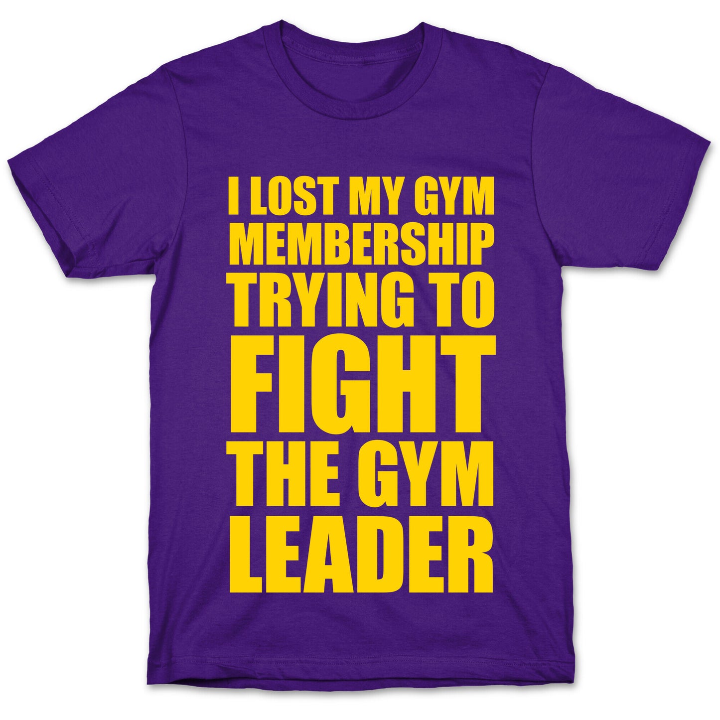 I Lost My Gym Membership (Trying to Fight The Gym Leader) T-Shirt