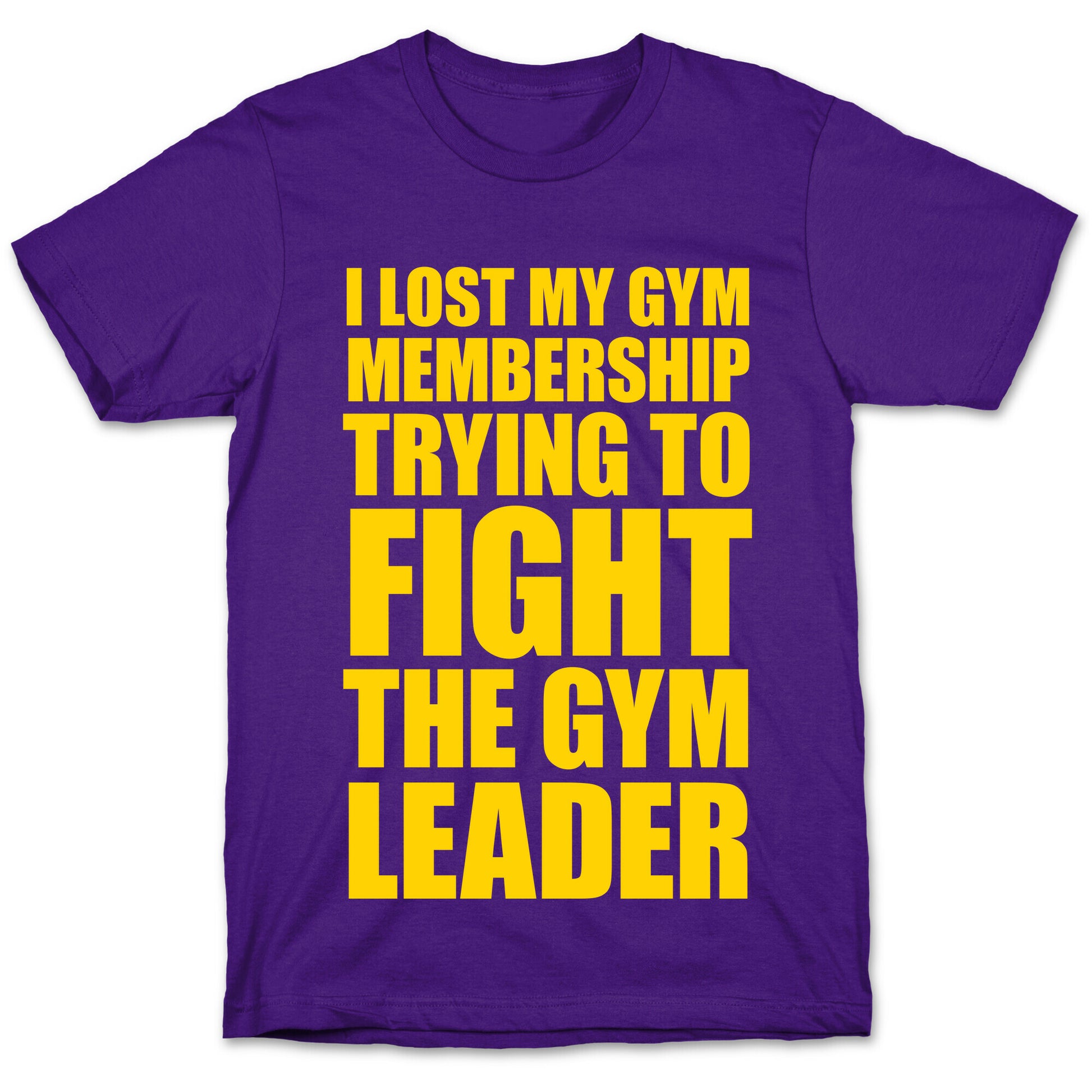 I Lost My Gym Membership (Trying to Fight The Gym Leader) T-Shirt