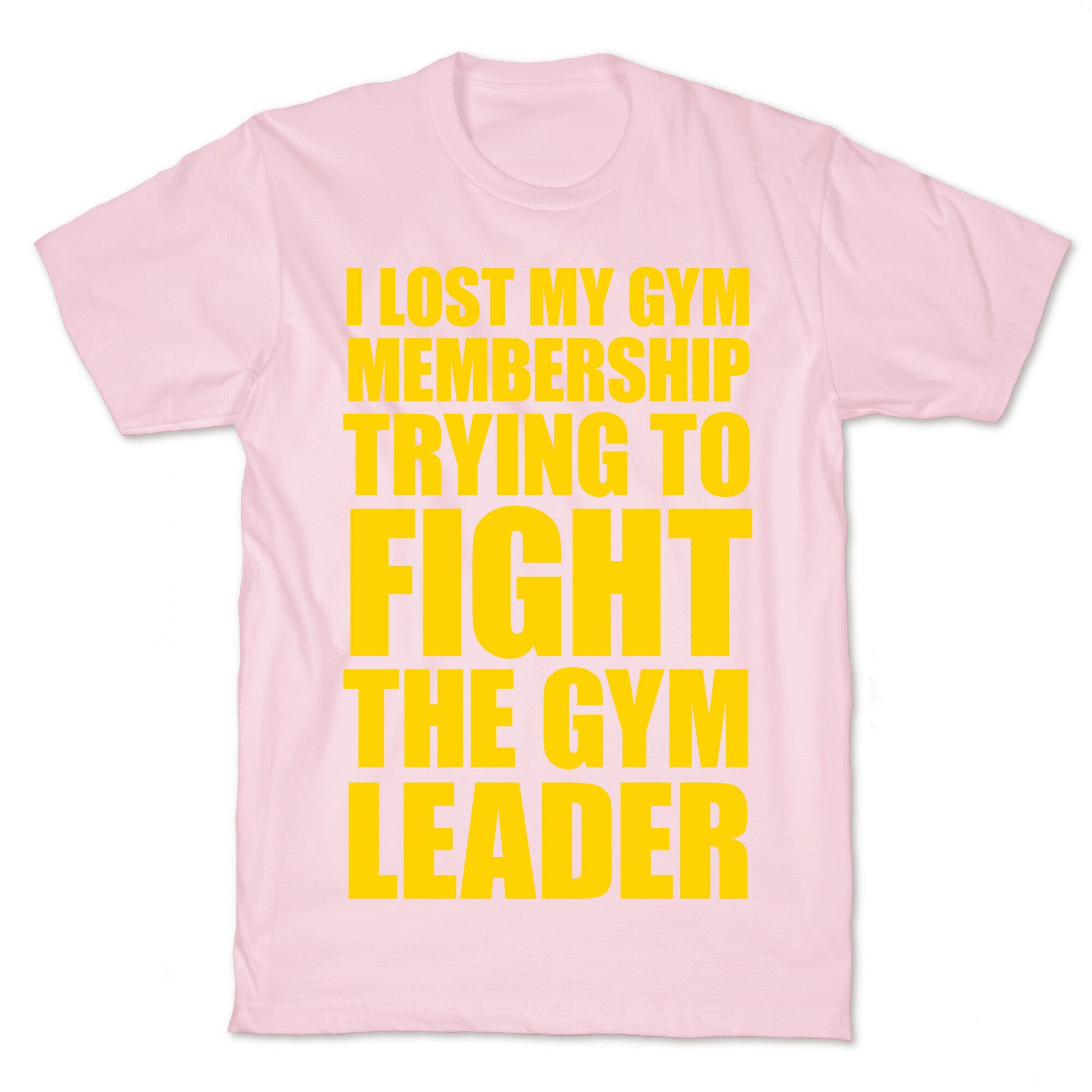 I Lost My Gym Membership (Trying to Fight The Gym Leader) T-Shirt