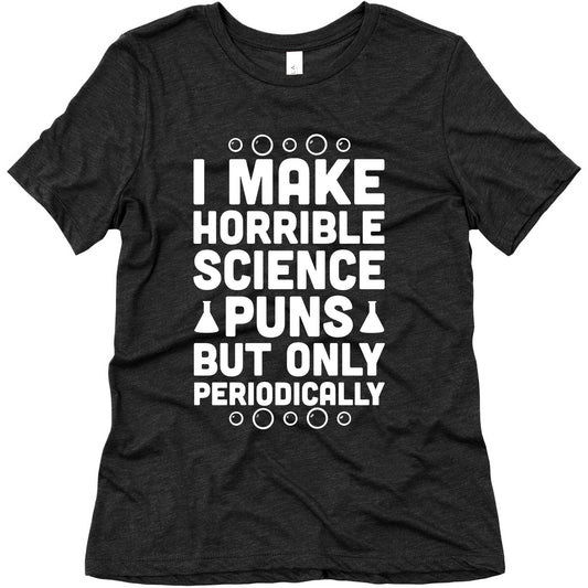 I Make Horrible Science Puns Women's Triblend Tee