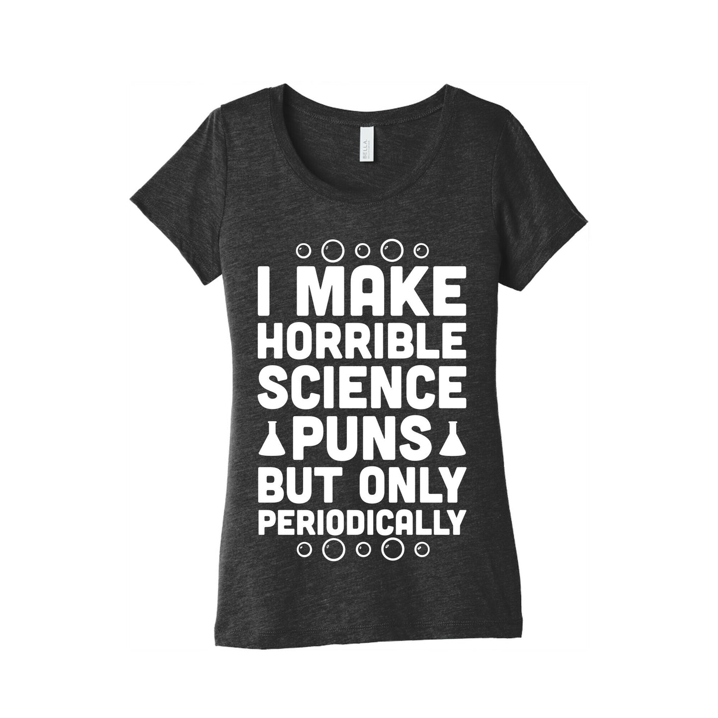 I Make Horrible Science Puns Women's Triblend Tee