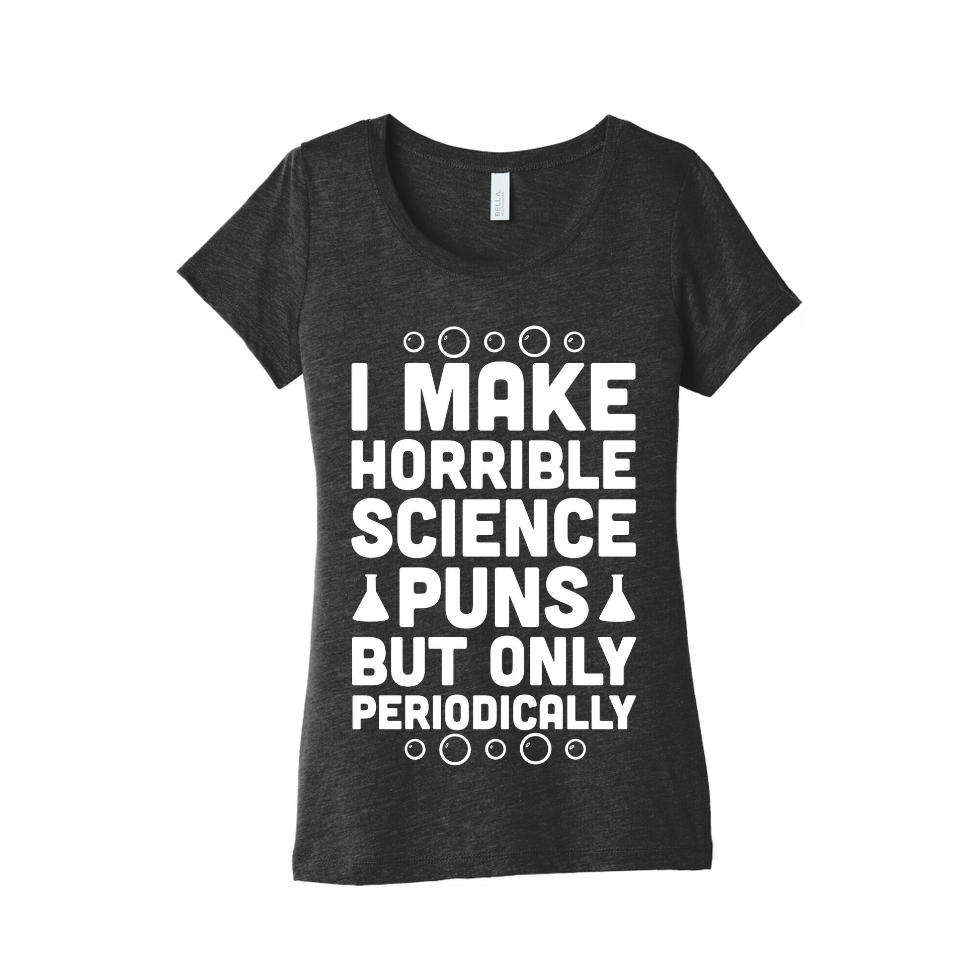 I Make Horrible Science Puns Women's Triblend Tee