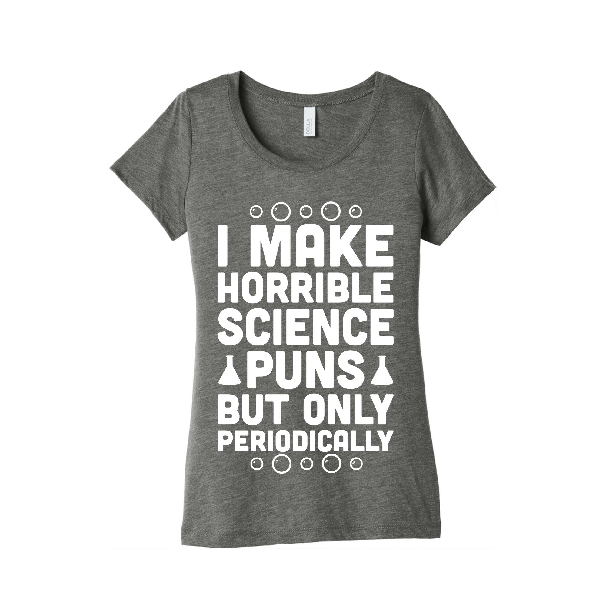 I Make Horrible Science Puns Women's Triblend Tee