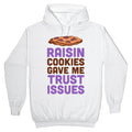 Raisin Cookies Gave Me Trust Issues Hoodie